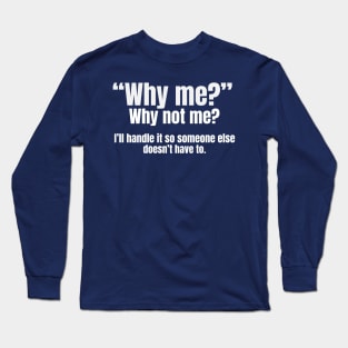 “Why me?” Long Sleeve T-Shirt